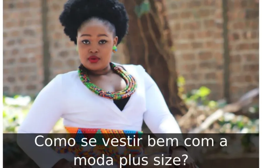 Como se vestir bem com a moda plus size
