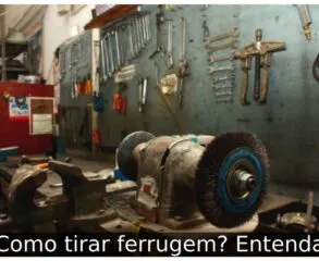 Como tirar ferrugem? Entenda