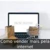 Como vender mais pela internet