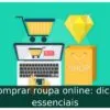 Comprar roupa online: dicas essenciais Comprar roupa online: dicas essenciais