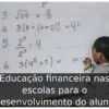 Educação financeira nas escolas para o desenvolvimento do aluno Educação financeira nas escolas para o desenvolvimento do aluno