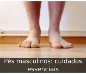 Pés masculinos: cuidados essenciais Pés masculinos: cuidados essenciais