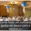 Como fazer um batizado gastando pouco com a decoração