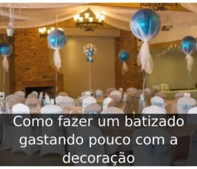 Como fazer um batizado gastando pouco com a decoração