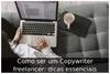 Como ser um Copywriter freelancer: dicas essenciais