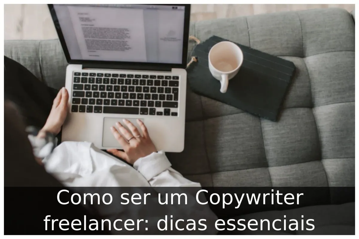 Como ser um Copywriter freelancer: dicas essenciais
