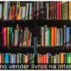 Como vender livros na internet