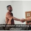 Como vender marketing de afiliados?