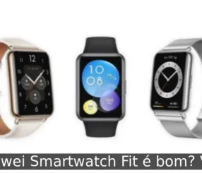 Huawei Smartwatch Fit é bom? Veja Huawei Smartwatch Fit é bom