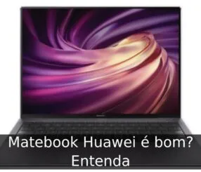 Matebook Huawei é bom