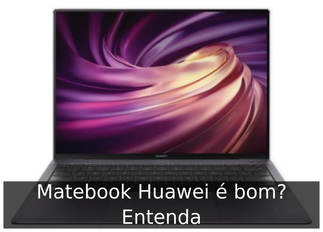 Matebook Huawei é bom? Entenda