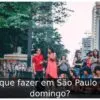 O que fazer em São Paulo no domingo?