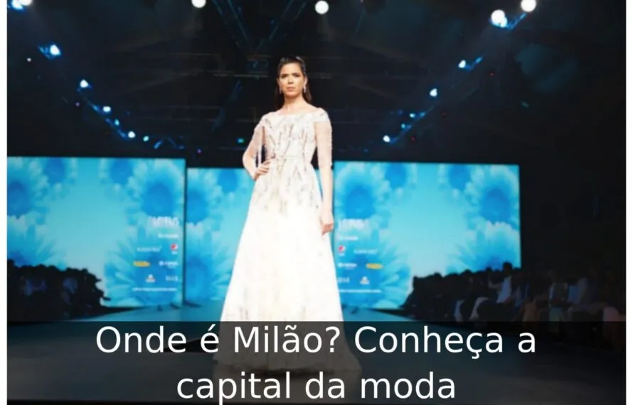 Onde é Milão? Conheça a capital da moda