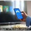 Qual VPN mais seguro?