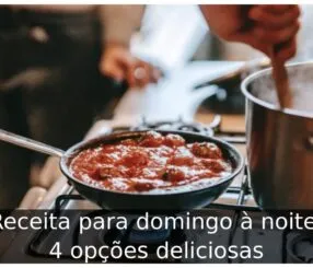 Receita para domingo à noite: 4 opções deliciosas Receita para domingo à noite