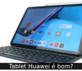 Tablet Huawei é bom