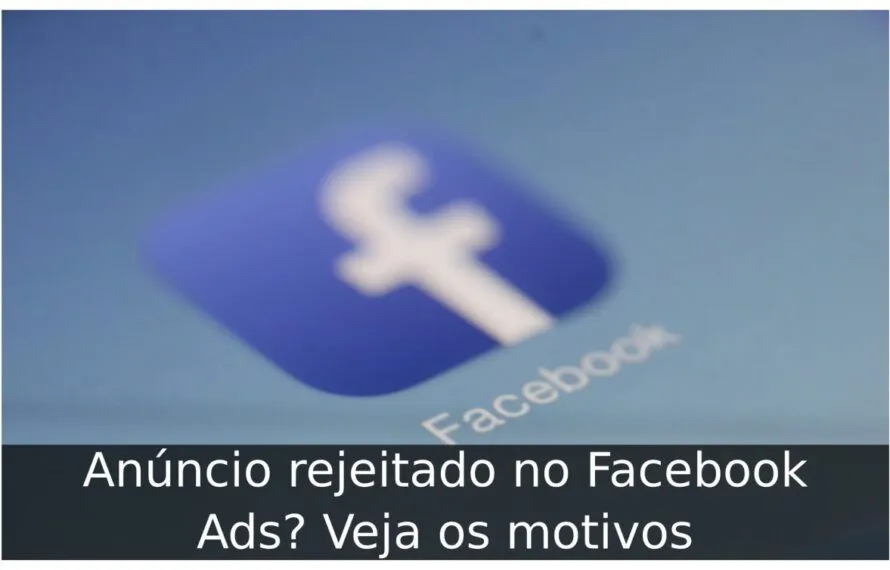 Anúncio rejeitado no Facebook Ads? Veja os motivos Anúncio rejeitado no Facebook Ads