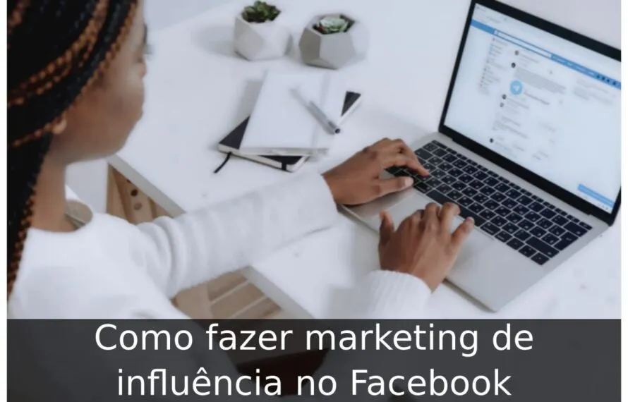 Como fazer marketing de influência no Facebook