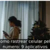 Como rastrear celular pelo numero: 9 aplicativos