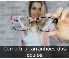 Como tirar arranhões dos óculos