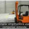 Comprar empilhadeira usada compensa: entenda
