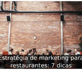 Estratégia de marketing para restaurantes: 7 dicas Estratégia de marketing para restaurantes