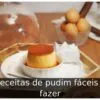 3 receitas de pudim fáceis de fazer