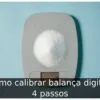 Como calibrar balança digital: 4 passos