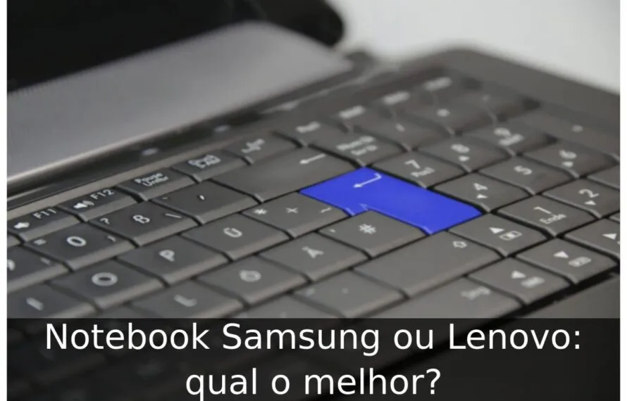 Notebook Samsung ou Lenovo: qual o melhor? Notebook Samsung ou Lenovo