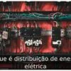 O que é distribuição de energia elétrica