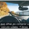 O que olhar ao comprar um veiculo usado: 7 dicas