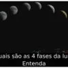 Quais são as 4 fases da lua? Entenda