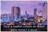 Qual a melhor cidade do Brasil para morar? 2 dicas
