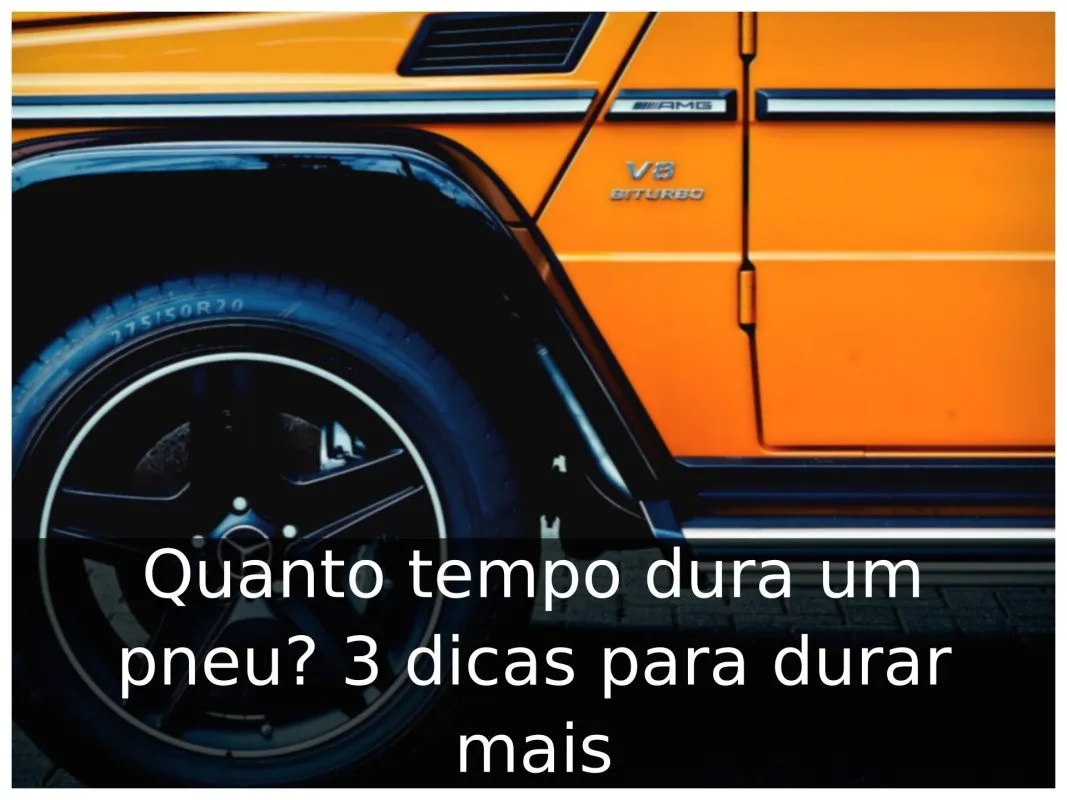 Quanto tempo dura um pneu? 3 dicas para durar mais