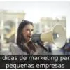 6 dicas de marketing para pequenas empresas