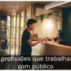 9 profissões que trabalham com público