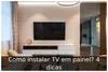 Como instalar TV em painel? 4 dicas