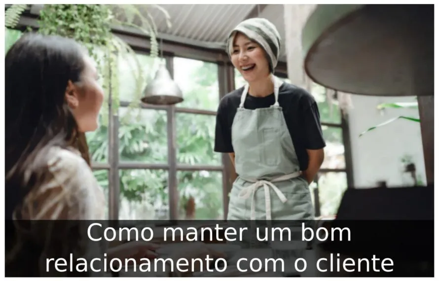 Como manter um bom relacionamento com o cliente Como manter um bom relacionamento com o cliente