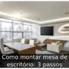 Como montar mesa de escritório: 3 passos Como montar mesa de escritório: 3 passos