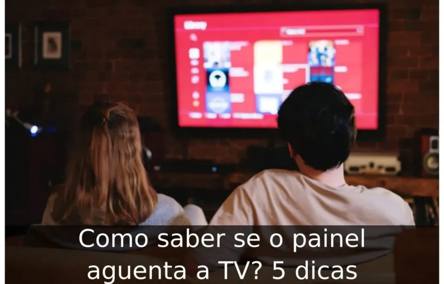 Como saber se o painel aguenta a TV? 5 dicas Como saber se o painel aguenta a TV