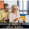 Marketing digital e vendas online: 2 dicas