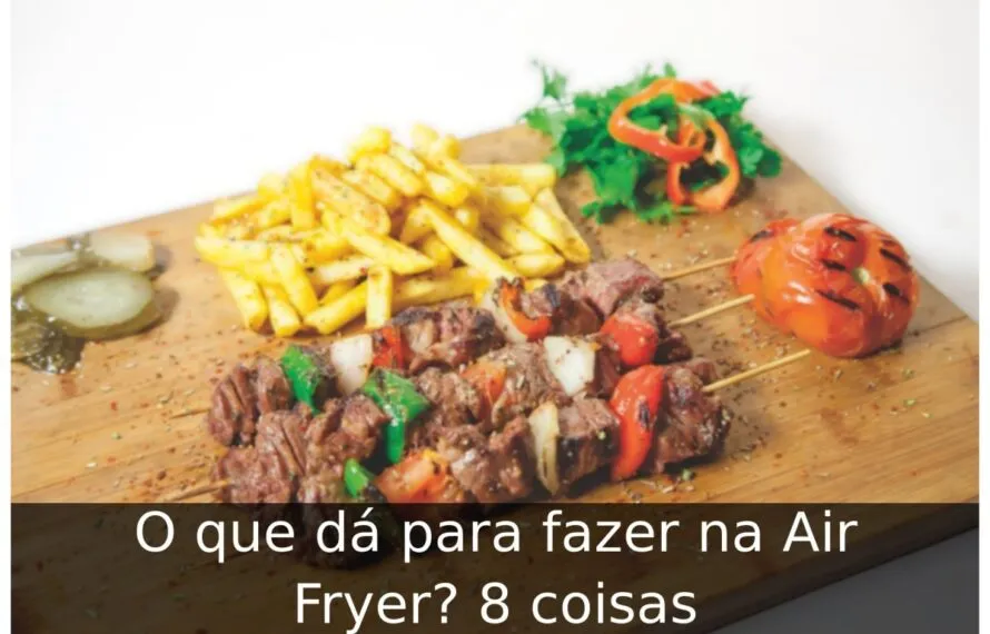 O que dá para fazer na Air Fryer