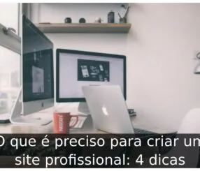 O que é preciso para criar um site profissional