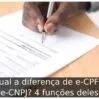 Qual a diferença de e-CPF e e-CNPJ? 4 funções deles
