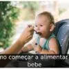 Como começar a alimentar um bebe
