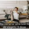 Como comprar uma boa mala de viagem: 3 dicas