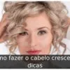 Como fazer o cabelo crescer: 8 dicas