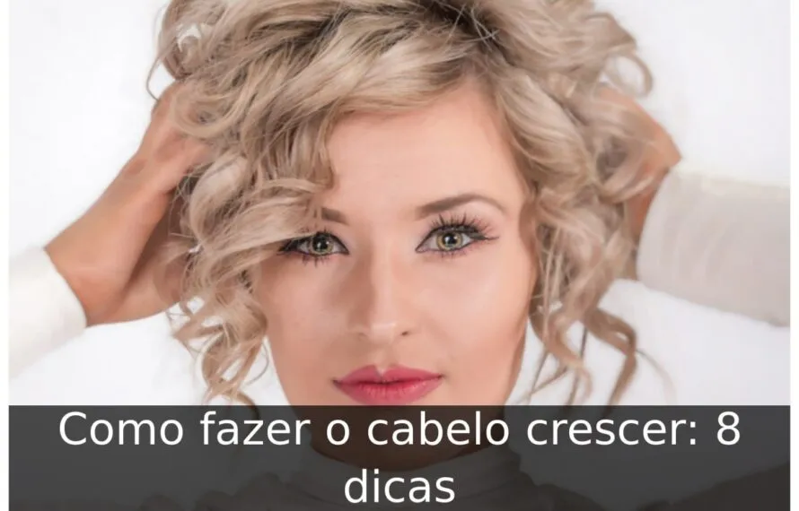 Como fazer o cabelo crescer: 8 dicas Como fazer o cabelo crescer