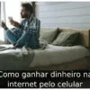 Como ganhar dinheiro na internet pelo celular
