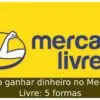 Como ganhar dinheiro no Mercado Livre: 5 formas